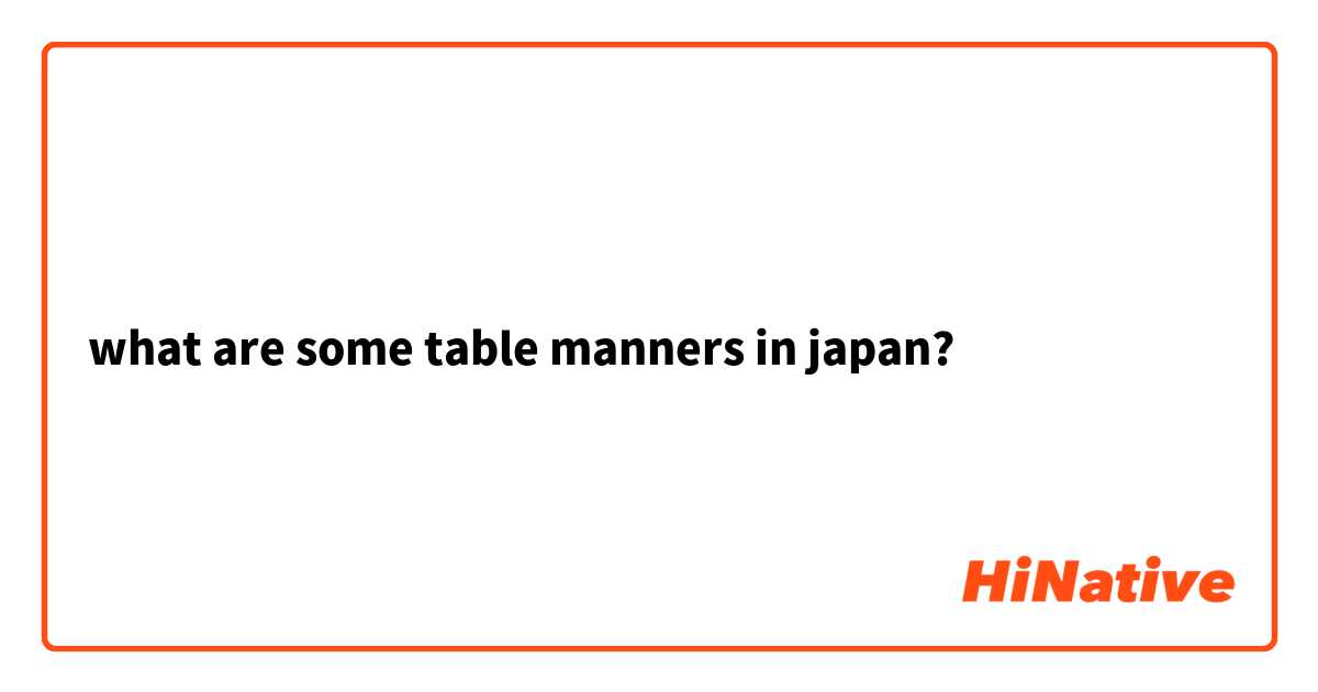 what are some table manners in japan? 