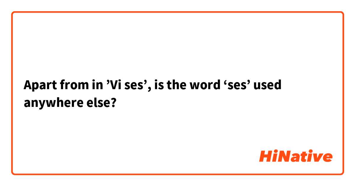 Apart from in ’Vi ses’, is the word ‘ses’ used anywhere else?