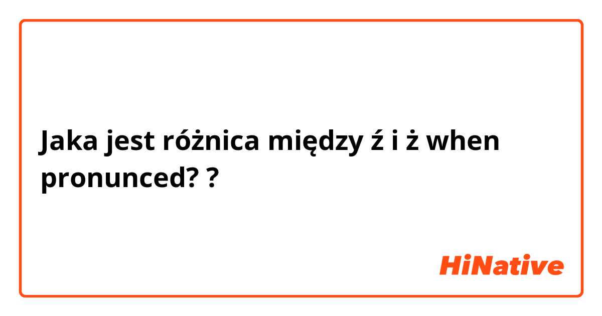 Jaka jest różnica między ź i ż when pronunced?  ?