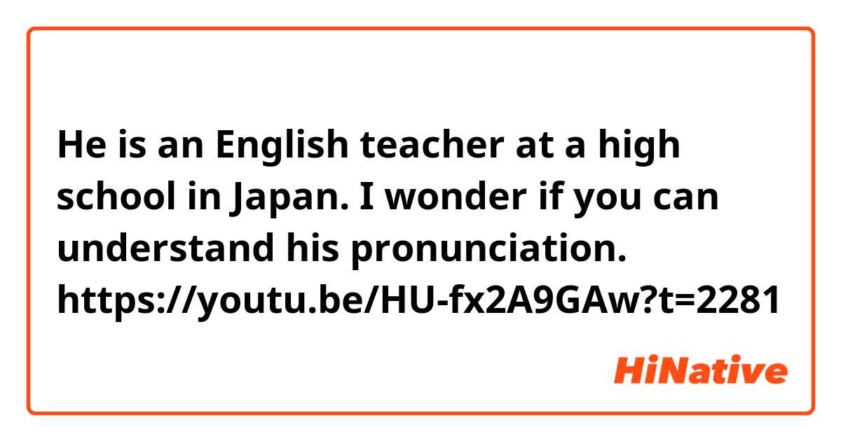 He is an English teacher at a high school in Japan. I wonder if you can understand his pronunciation. https://youtu.be/HU-fx2A9GAw?t=2281