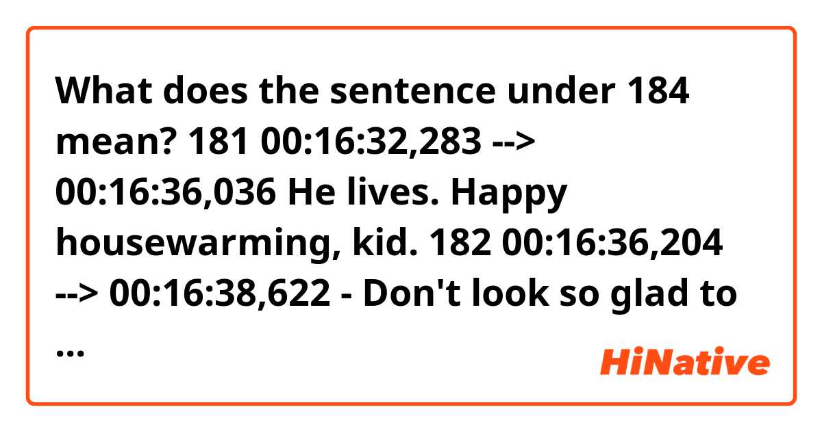 What does the sentence under 184 mean?

181
00:16:32,283 --> 00:16:36,036
He lives. Happy housewarming, kid.

182
00:16:36,204 --> 00:16:38,622
- Don't look so glad to see me.
- Thanks.

183
00:16:39,374 --> 00:16:42,668
Interesting decor. It's subtle.

184
00:16:42,835 --> 00:16:46,171
The whole minimalist thing never
really blew my hair back, but hey.
