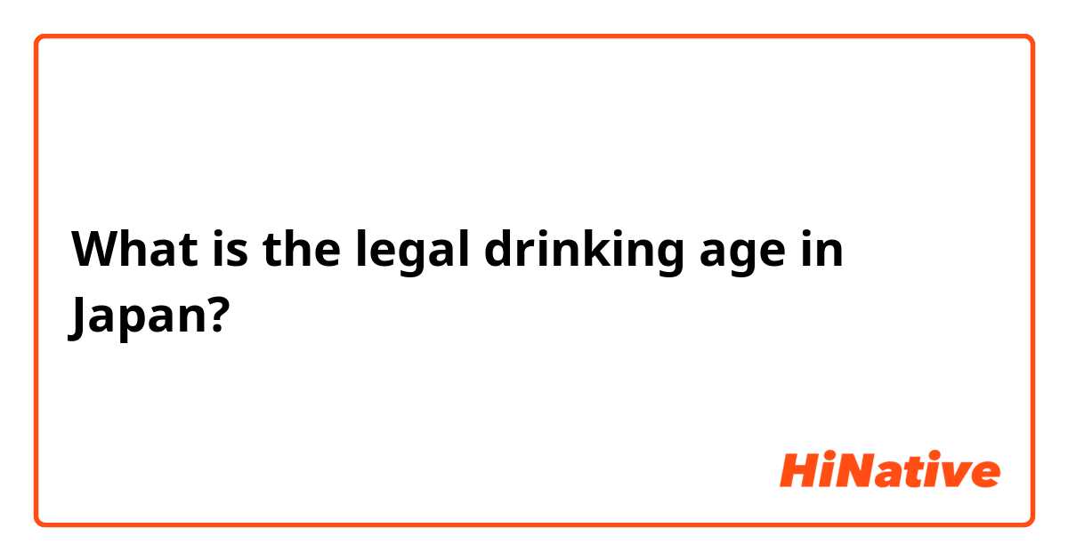 What is the legal drinking age in Japan? 