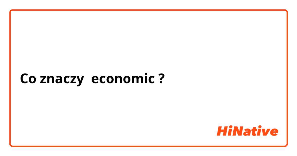 Co znaczy economic ?