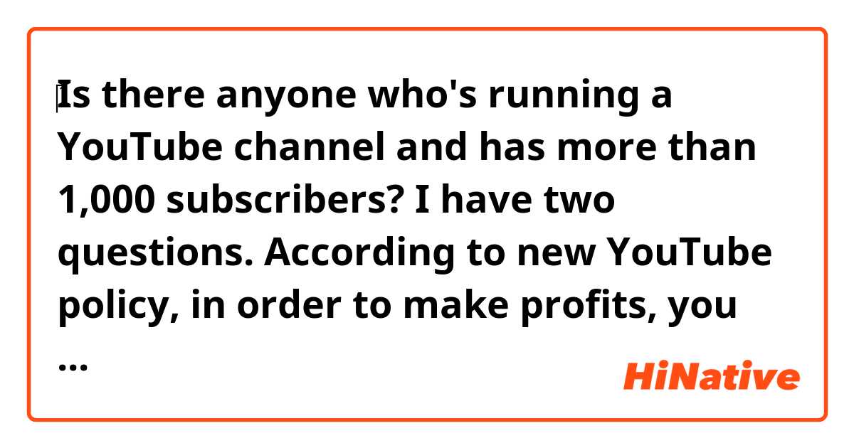 ‎Is there anyone who's running a YouTube channel and has more than 1,000 subscribers? I have two questions. According to new YouTube policy, in order to make profits, you have to reach 4,000 watching hours and get 1,000 subscribers. So my question here is, does YouTube allow me to make profits through videos uploaded after fulfilling all the conditions only? And what would be the best way to get a lot of subscribers?