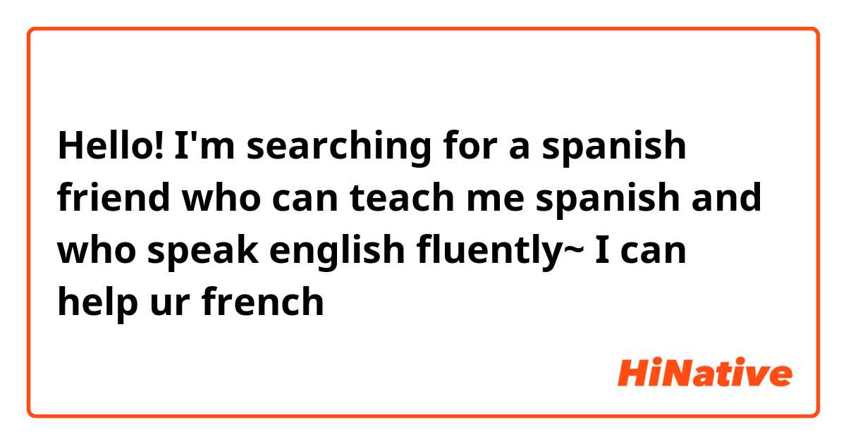 Hello!
I'm searching for a spanish friend who can teach me spanish and who speak english fluently~
I can help ur french😁