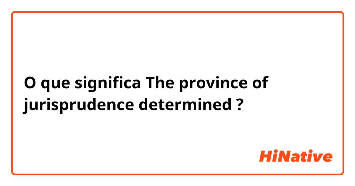 O que significa The province of jurisprudence determined?