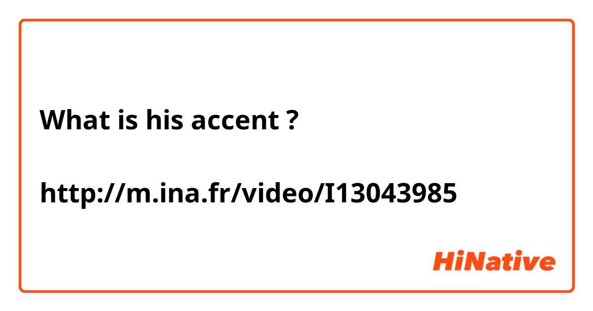 What is his accent ?

http://m.ina.fr/video/I13043985