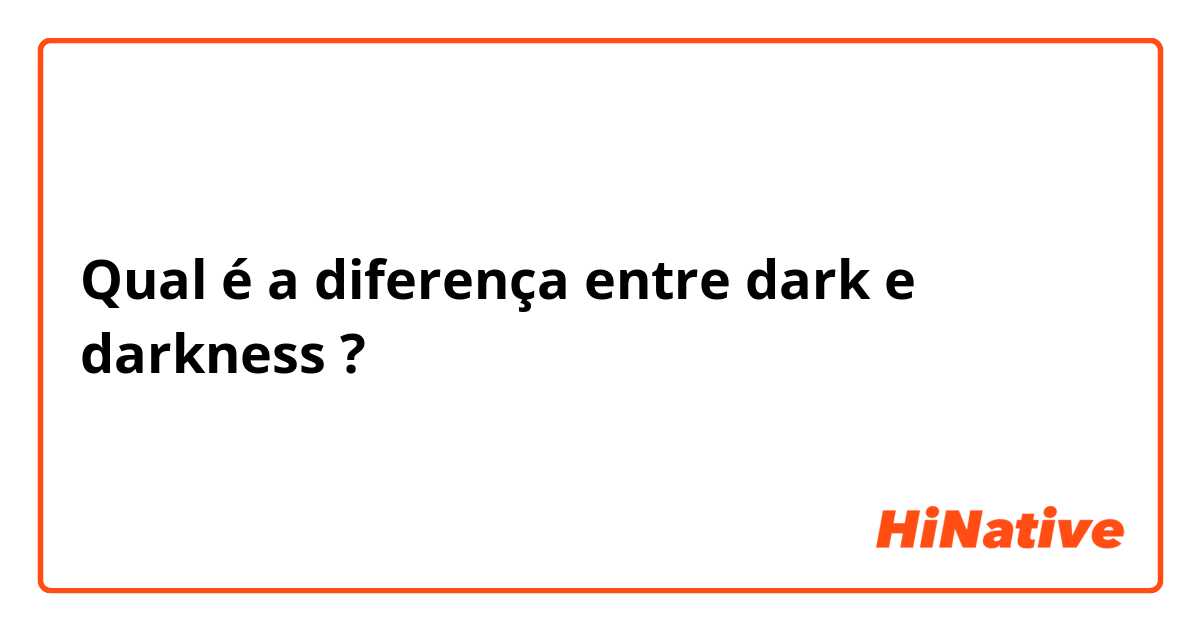 Qual é a diferença entre dark e darkness ?