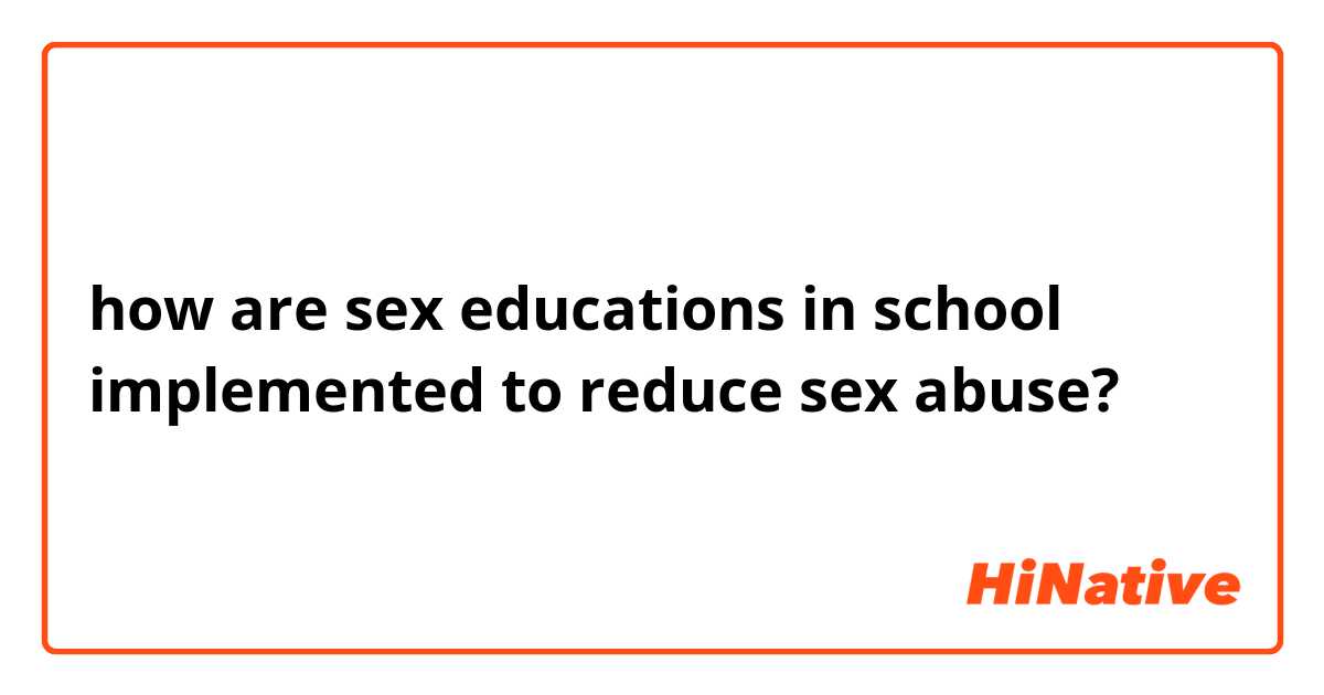 how are sex educations in school implemented to reduce sex abuse?