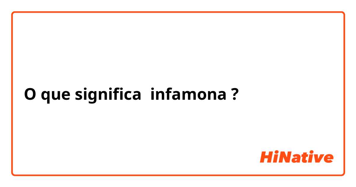 O que significa infamona?