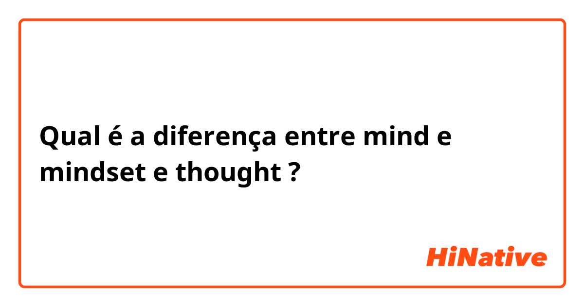 Qual é a diferença entre mind e mindset e thought ?