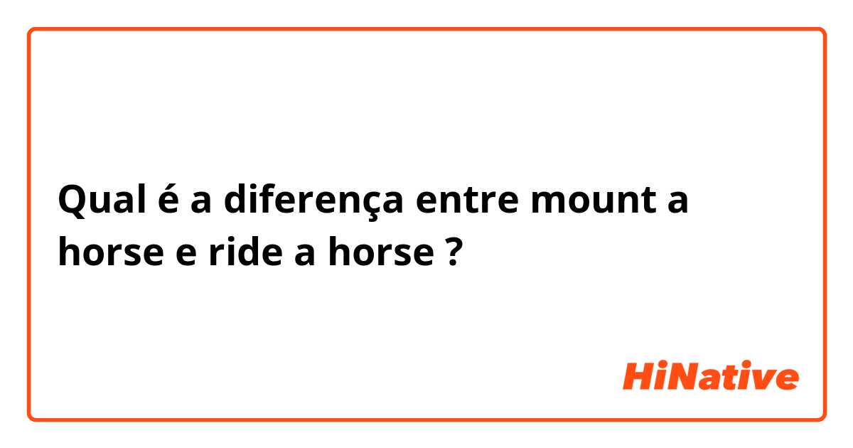 Qual é a diferença entre mount a horse e ride a horse ?