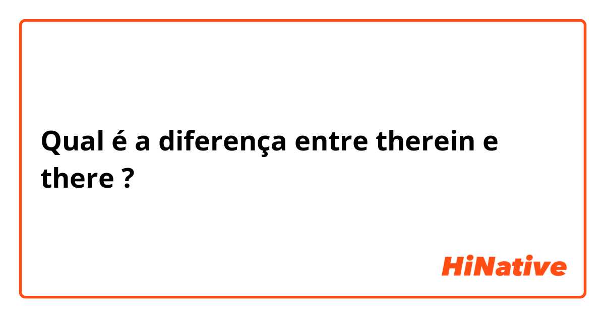 Qual é a diferença entre therein  e there ?