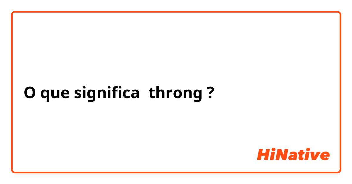 O que significa throng?