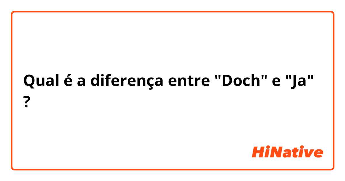 Qual é a diferença entre "Doch" e "Ja" ?