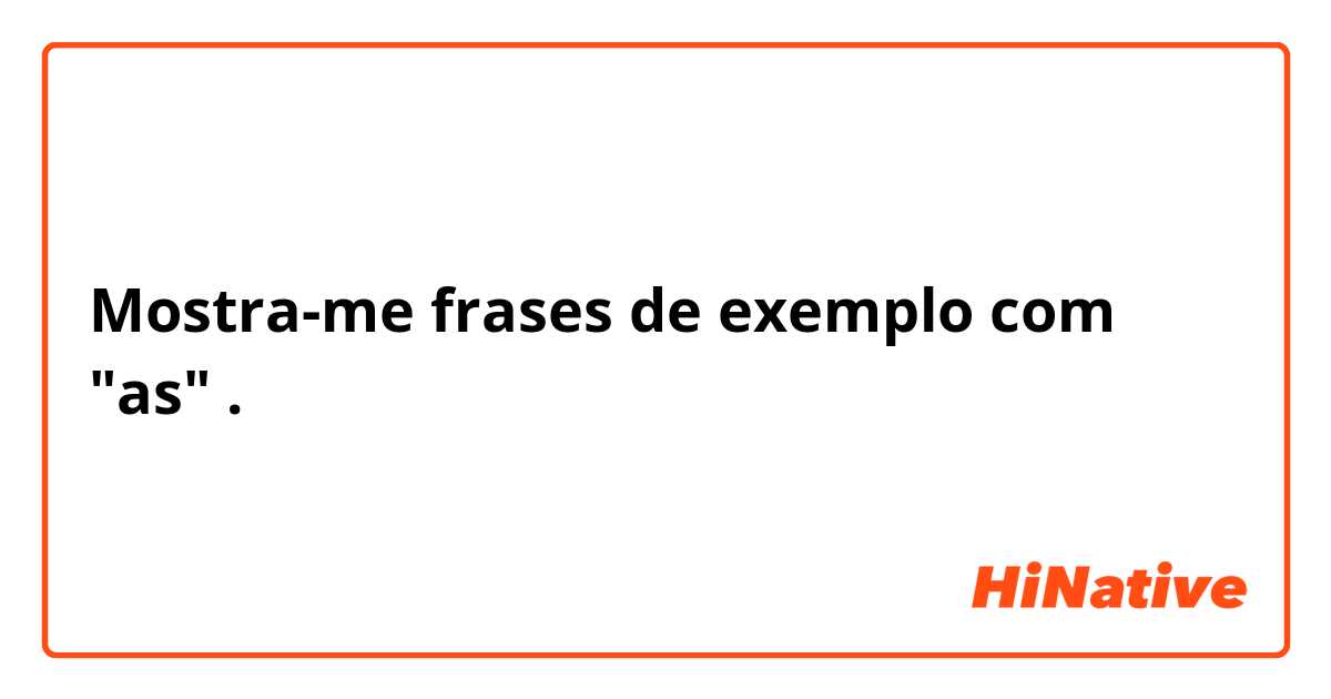 Mostra-me frases de exemplo com "as".