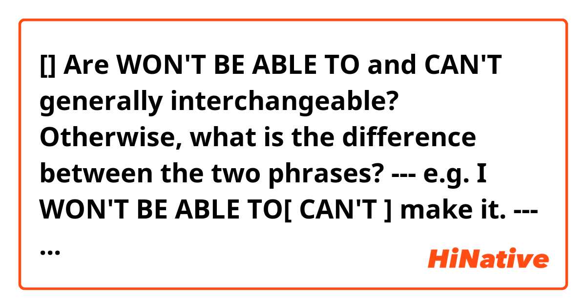 [] Are WON'T BE ABLE TO and CAN'T generally interchangeable? Otherwise, what is the difference between the two phrases?

---
e.g. I WON'T BE ABLE TO[ CAN'T ] make it.
---

- I have noticed that "I won't be able to make it." is a polite expression meaning "I can't come" or "I'm not going to go" to an event, date, party, meeting, appointment, etc.


