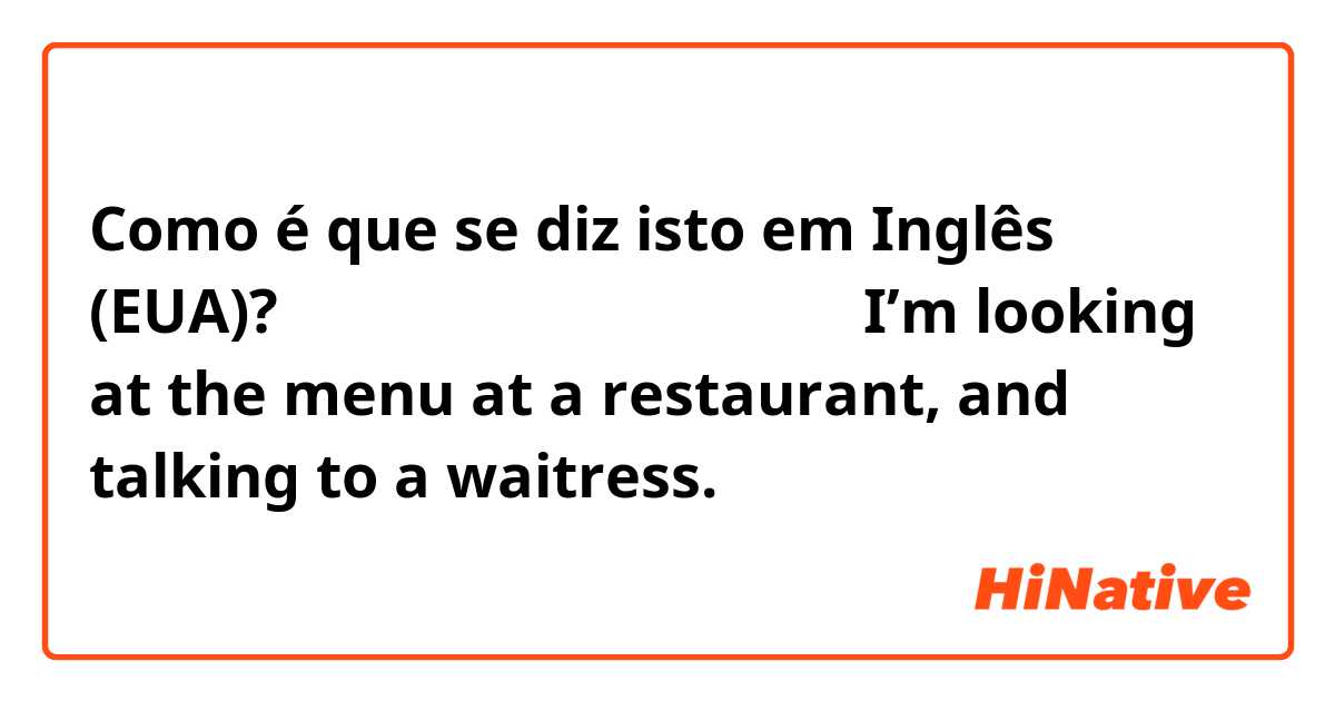 Como é que se diz isto em Inglês (EUA)? あなたのオススメはどれですか？（I’m looking at the menu at a restaurant, and talking to a waitress.）