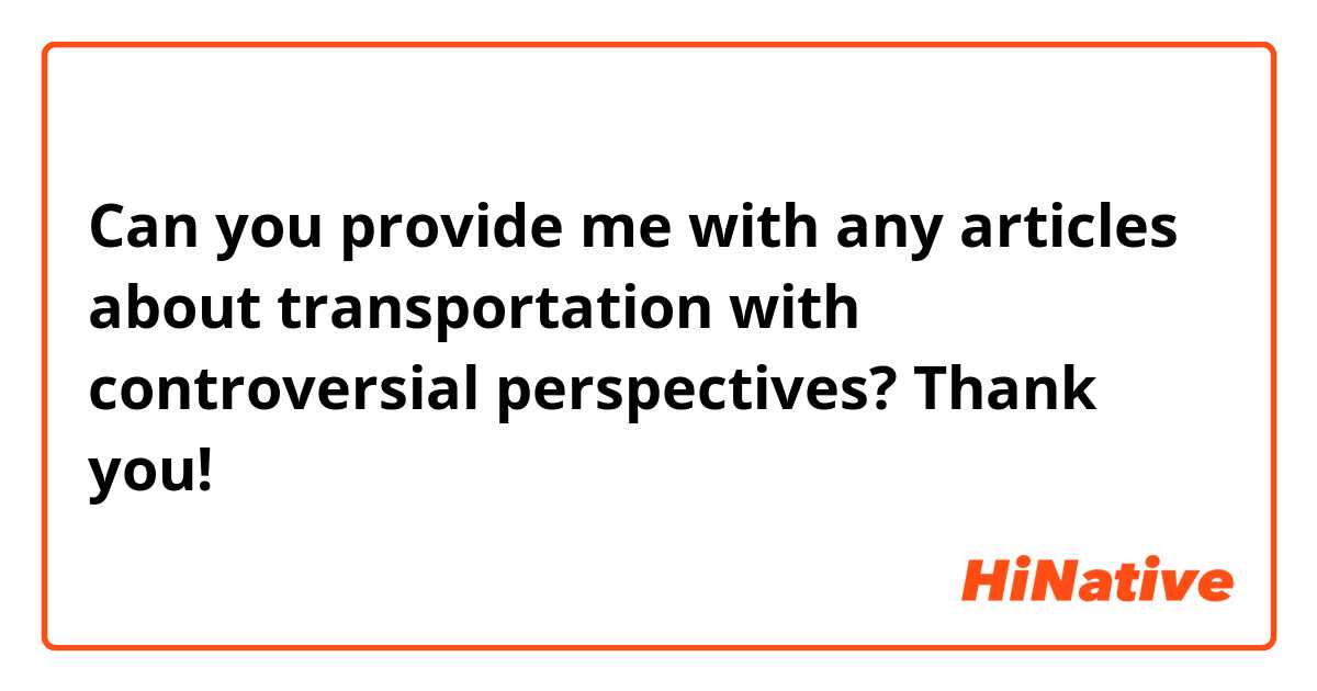 Can you provide me with any articles about transportation with controversial perspectives? Thank you!