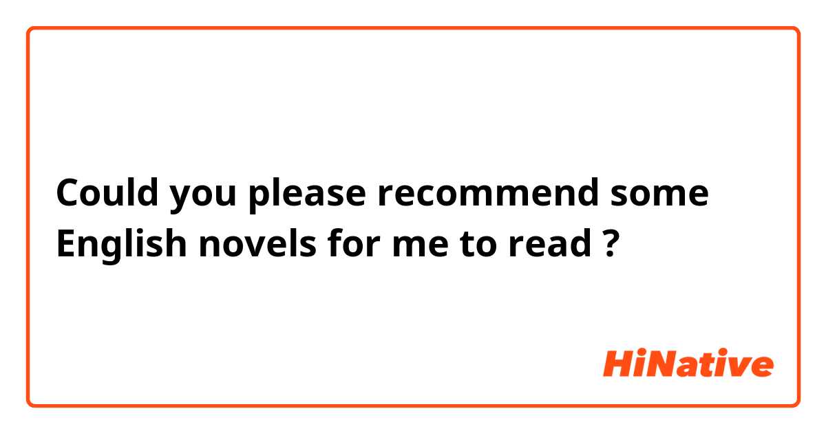 Could you please recommend some English novels for me to read ? 