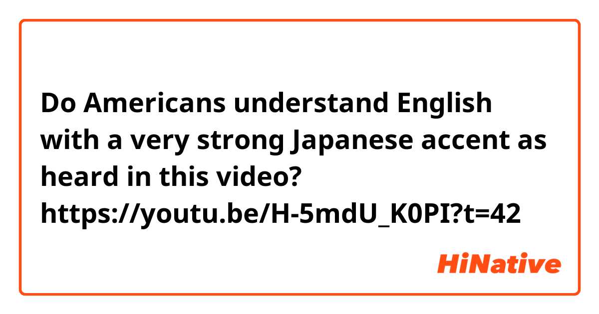 Do Americans understand English with a very strong Japanese accent as heard in this video? 
https://youtu.be/H-5mdU_K0PI?t=42