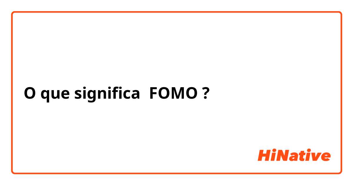 O que significa FOMO?