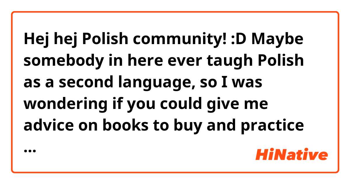 Hej hej Polish community! :D

Maybe somebody in here ever taugh Polish as a second language, so I was wondering if you could give me advice on books to buy and practice by myself at home. I tried Krok po kroku, but after that I do not know which other should I acquire.

Besides, any videos on YouTube? I follow Polski z Anią, which is super. Anything else?

Dziekuje bardzo z góry!

P.S. Zapraszam do pytanie odnosnie jezyk hiszpanskiego :)