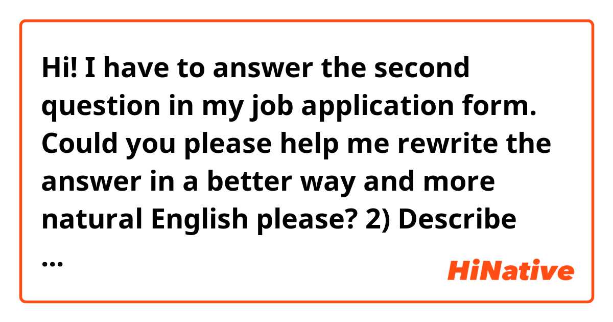 Hi!

I have to answer the second question in my job application form. Could you please help me rewrite the answer in a better way and more natural English please?

2) Describe yourself in the words of an imaginary, fair and impartial critic. 

I would mostly consider myself as a focused and mindful teacher who is genuinely concerned about my students comfort, engagement, and learning — even if sometimes I may not know exactly how to handle every classroom situation with equal wisdom and ability. I may not come across as an 'expert' — I am still learning the details and the higher skills of teaching — but more of a sincere long-term enthusiastic teacher. My main challenges appear to be discipline and occasionally organisation. I think I am often too nice-acting with students, who may take advantage and act out. Another thing I notice about myself: I get along quite well with both Turkish and foreign staff, am quick to smile, and have an easy-going and cooperative spirit that is much appreciated in the sometimes stressful atmosphere of the school staffroom.