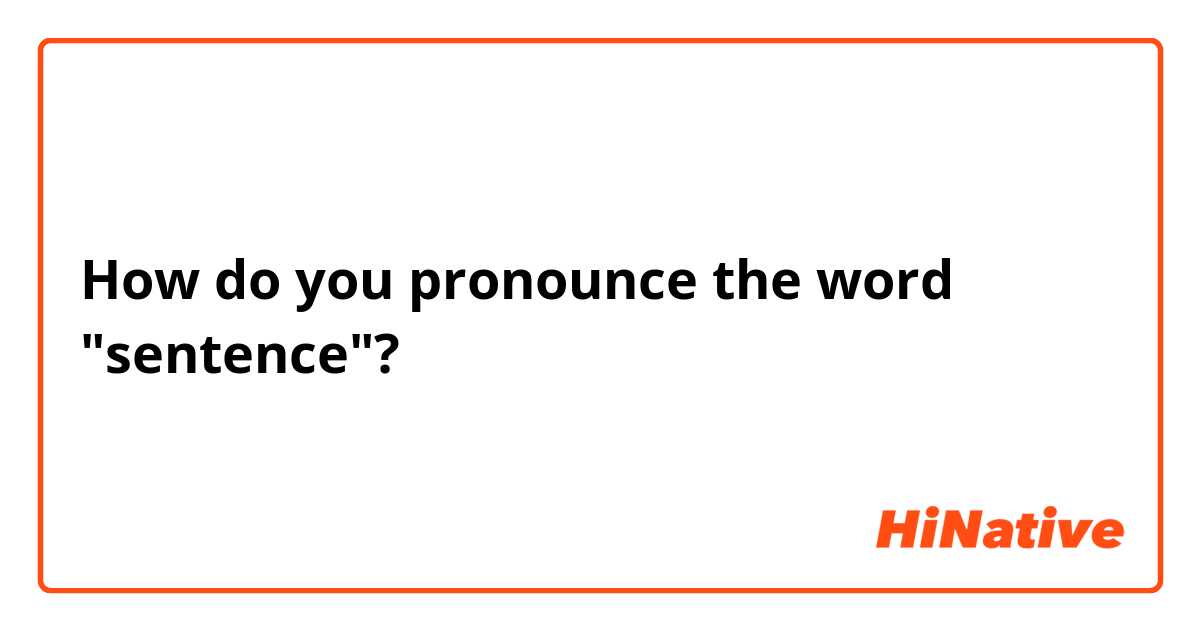 How do you pronounce the word "sentence"?