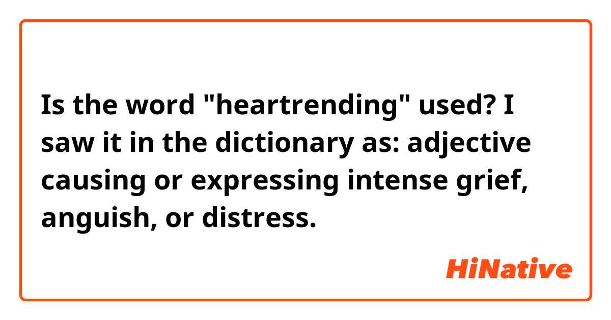 Is the word "heartrending" used? I saw it in the dictionary as:
adjective
causing or expressing intense grief, anguish, or distress.