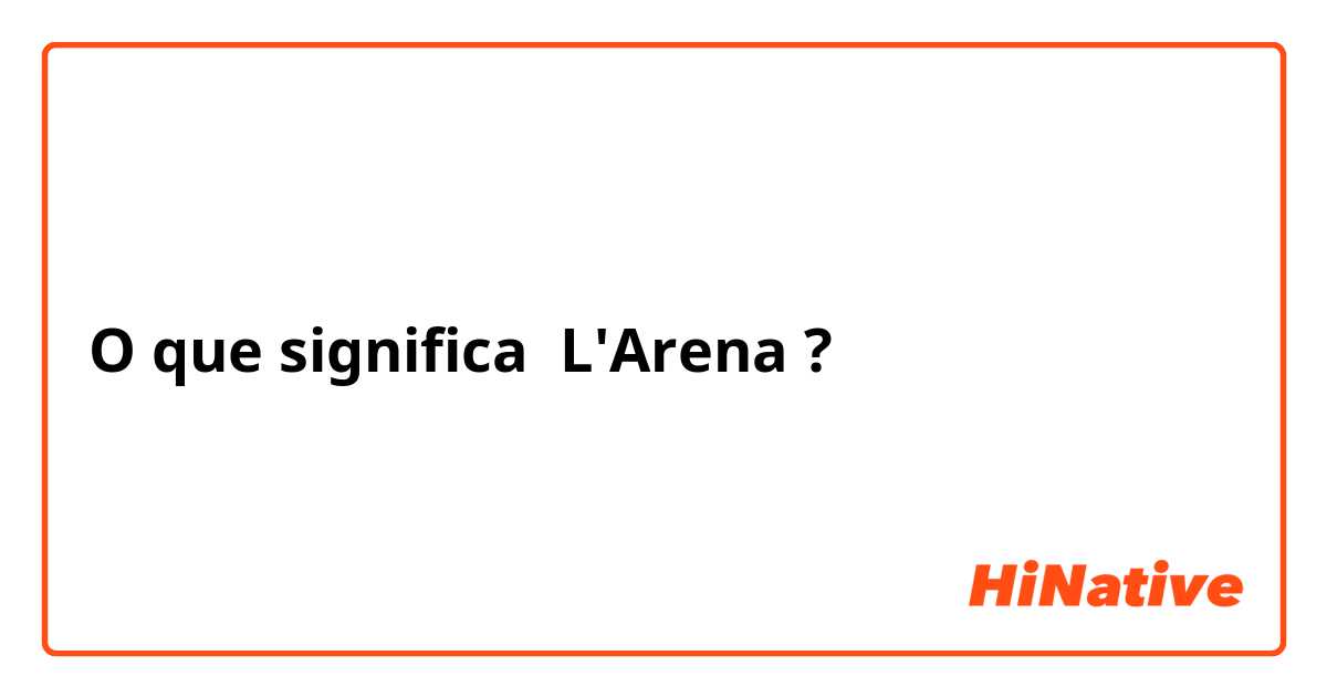 O que significa L'Arena?
