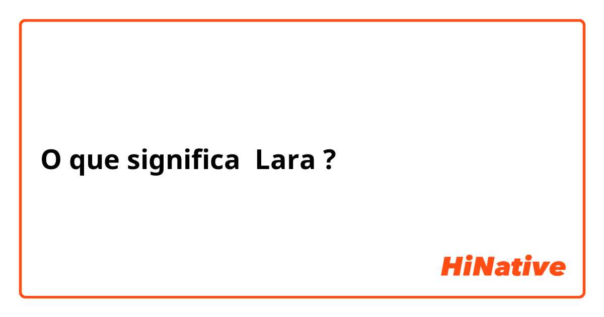 O que significa Lara ?