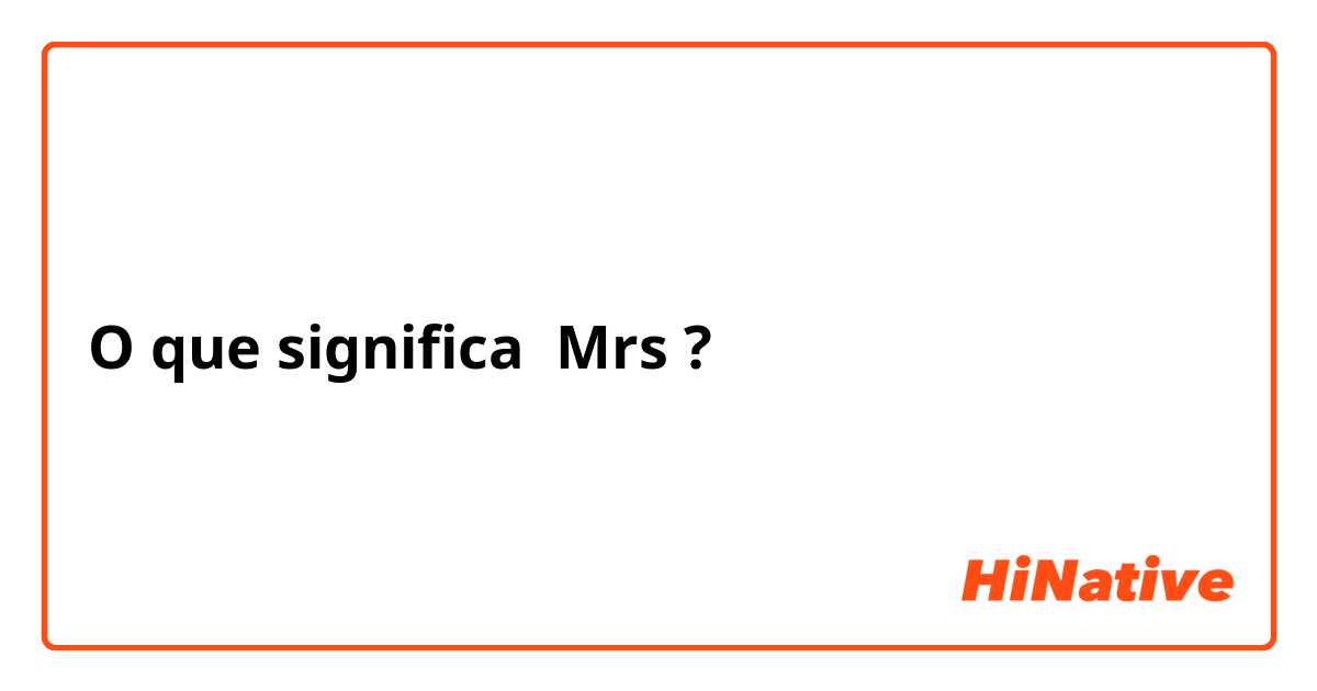 O que significa Mrs ?