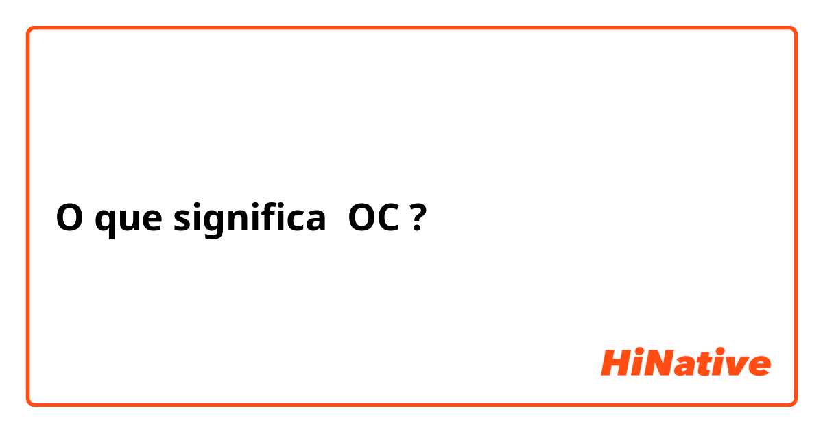 O que significa OC?