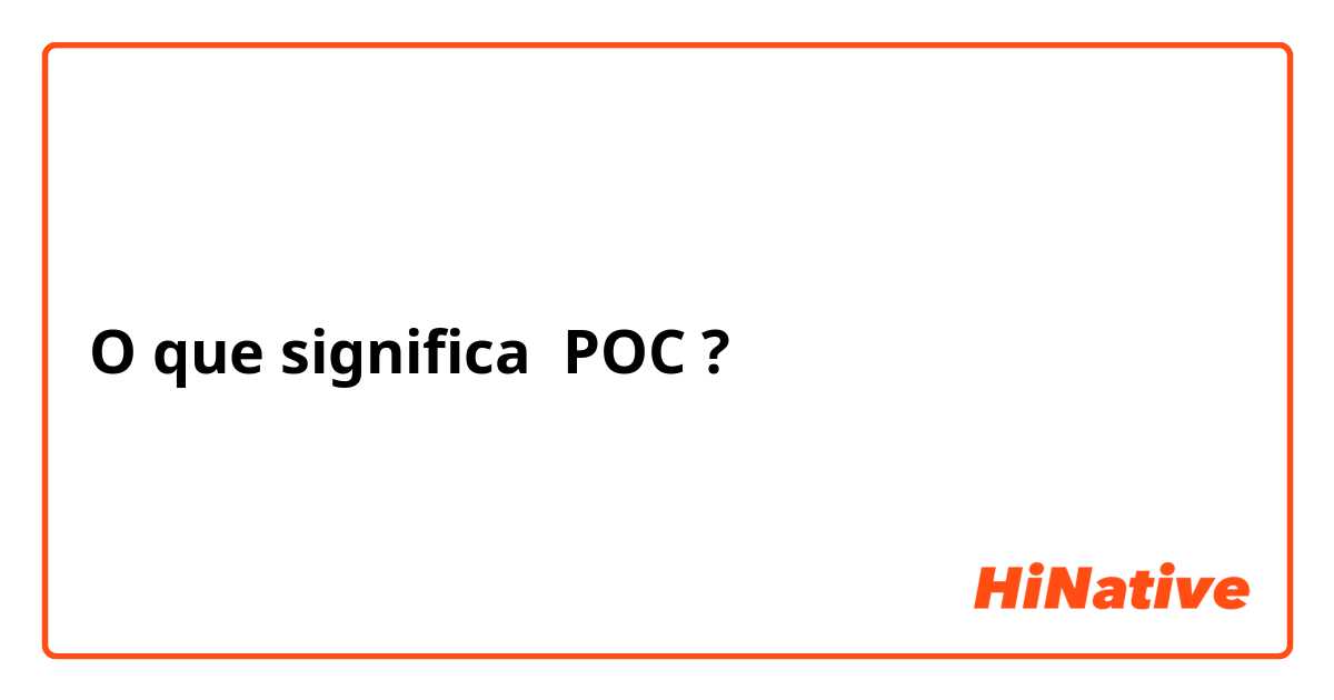 O que significa POC?