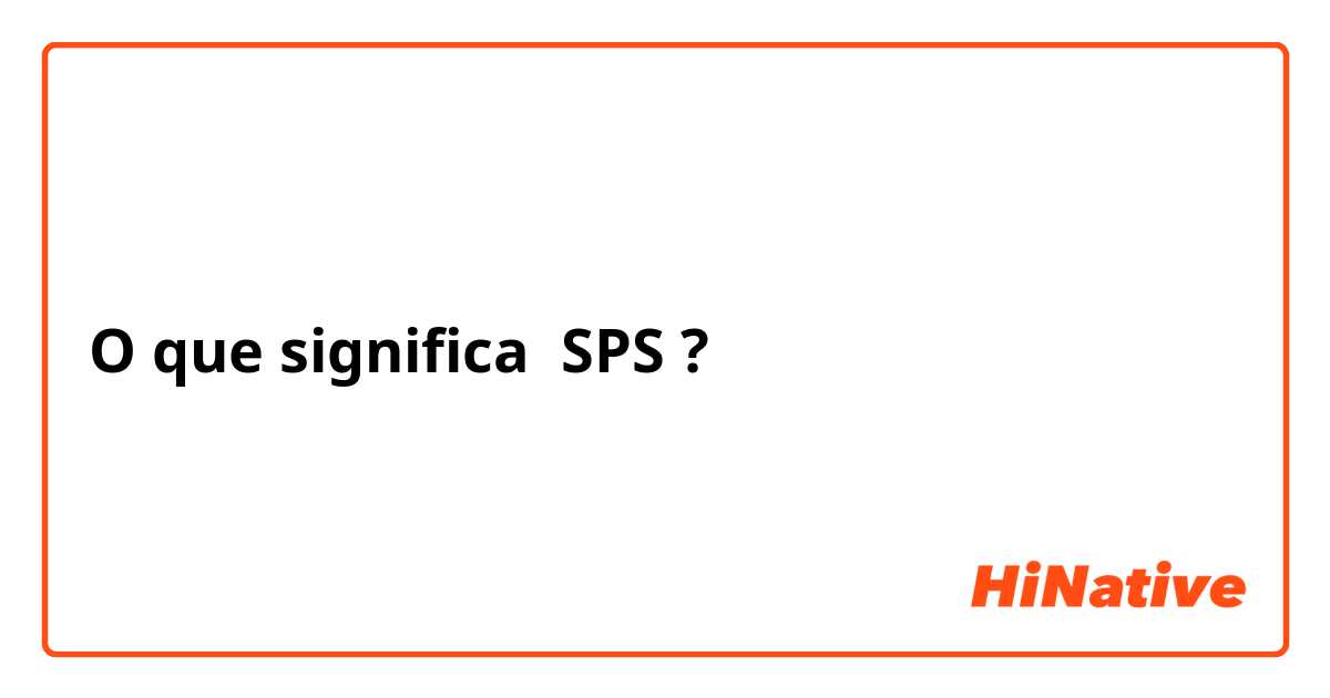 O que significa SPS?