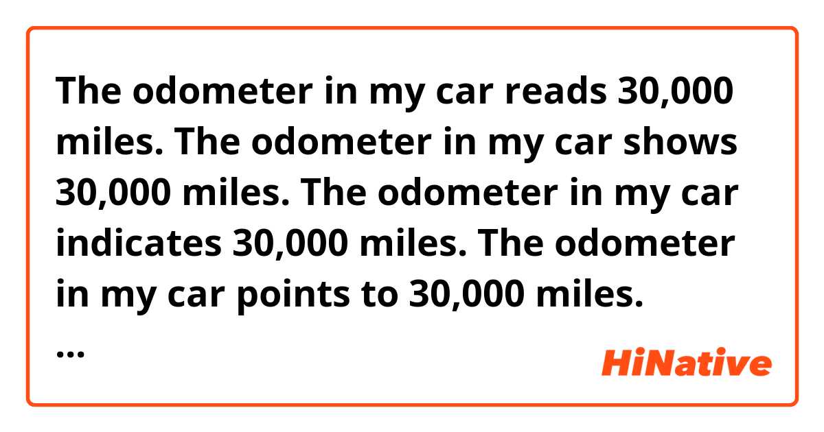 The odometer in my car reads 30,000 miles. 
The odometer in my car shows 30,000 miles. 
The odometer in my car indicates 30,000 miles. 
The odometer in my car points to 30,000 miles. 


Which is correct? Thank you. 