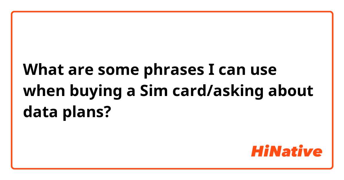 What are some phrases I can use when buying a Sim card/asking about data plans?