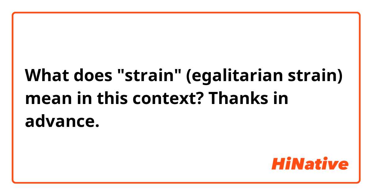 What does "strain" (egalitarian strain) mean in this context?
Thanks in advance. 
