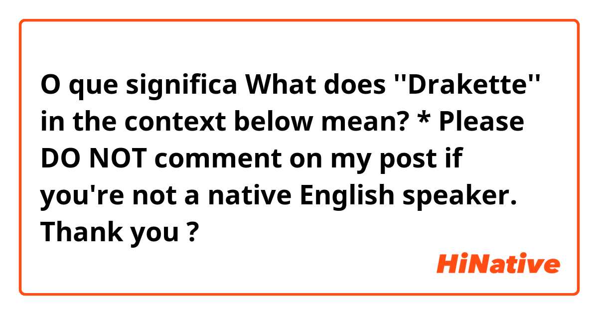 O que significa What does ''Drakette'' in the context below mean?

*

Please DO NOT comment on my post if you're not a native English speaker. Thank you?