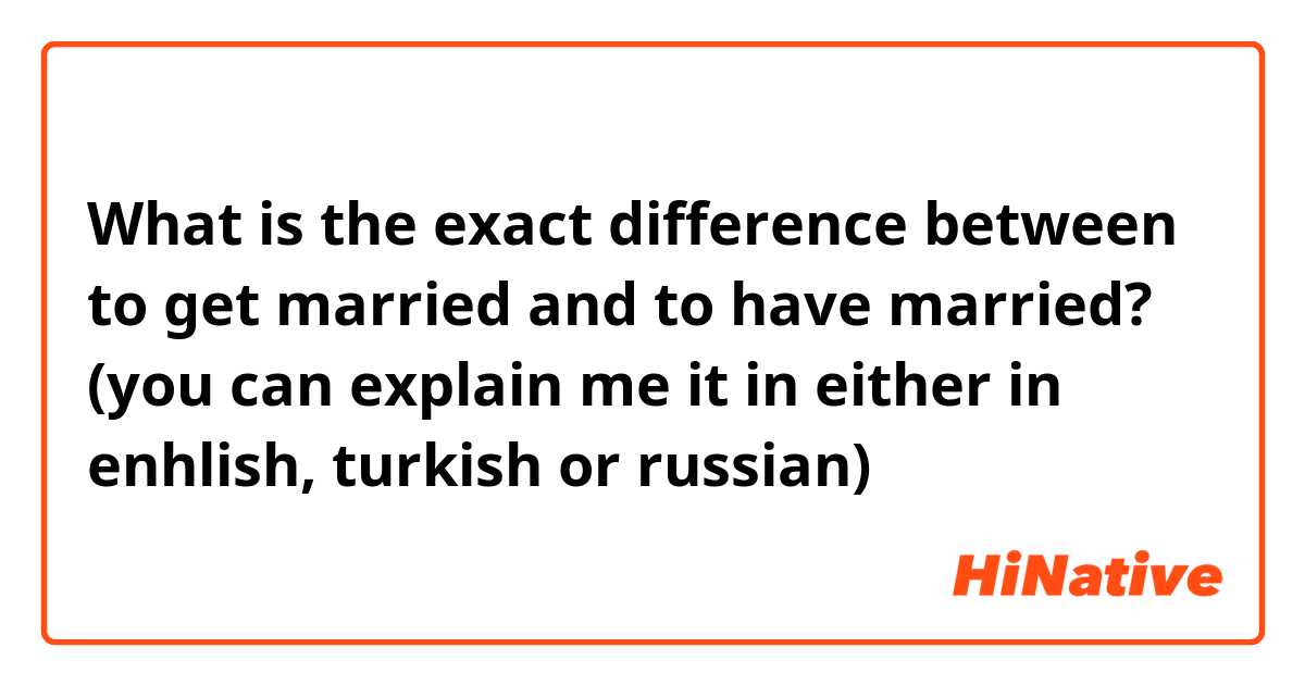 What is the exact difference between to get married and to have married?

(you can explain me it in either in enhlish, turkish or russian)