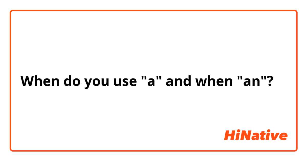 When do you use "a" and when "an"?