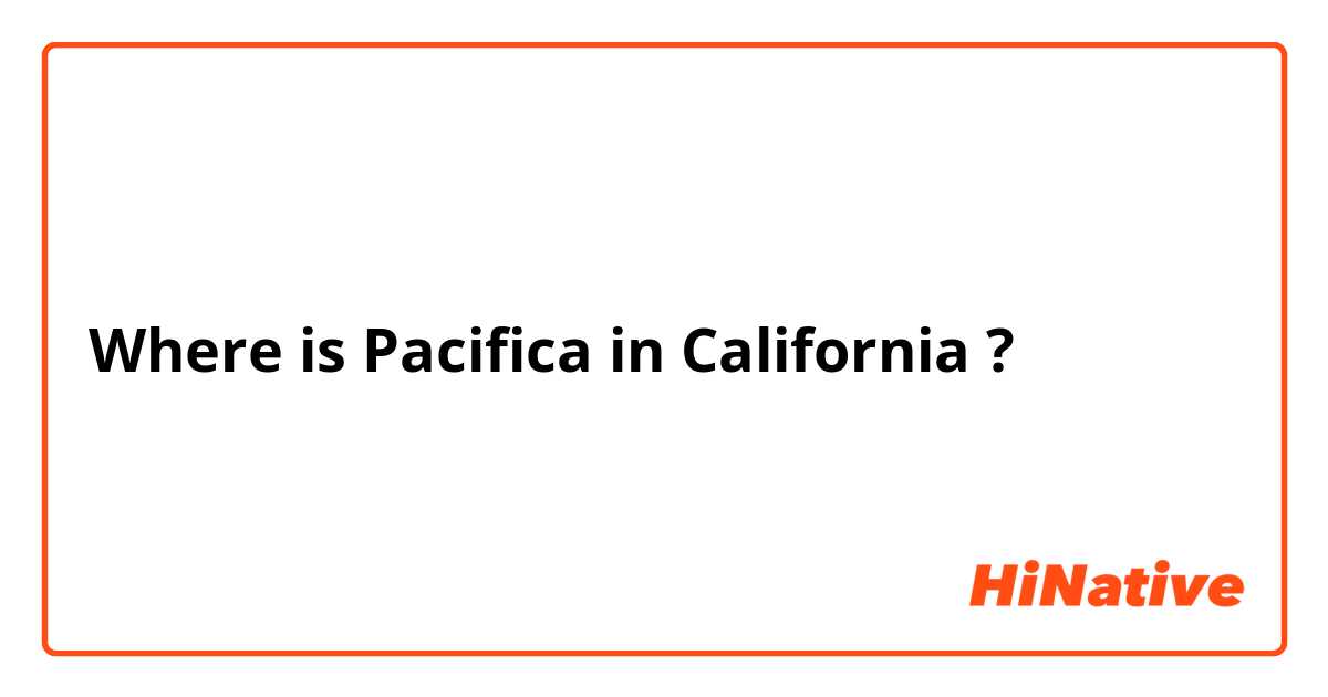 Where is Pacifica in California ?