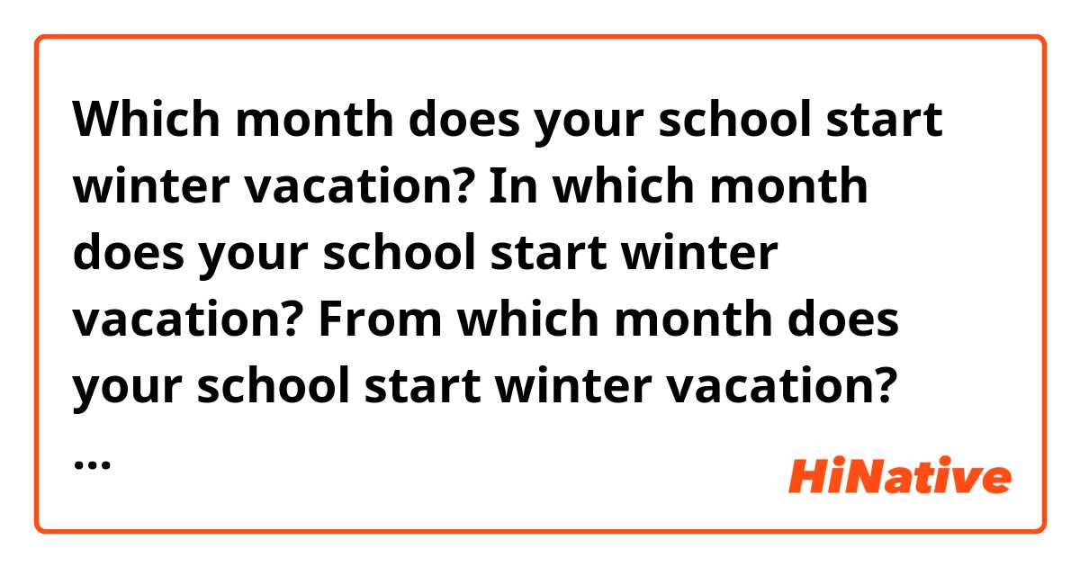 Which month does your school start winter vacation?
In which month does your school start winter vacation?
From which month does your school start winter vacation?

Which is correct？
