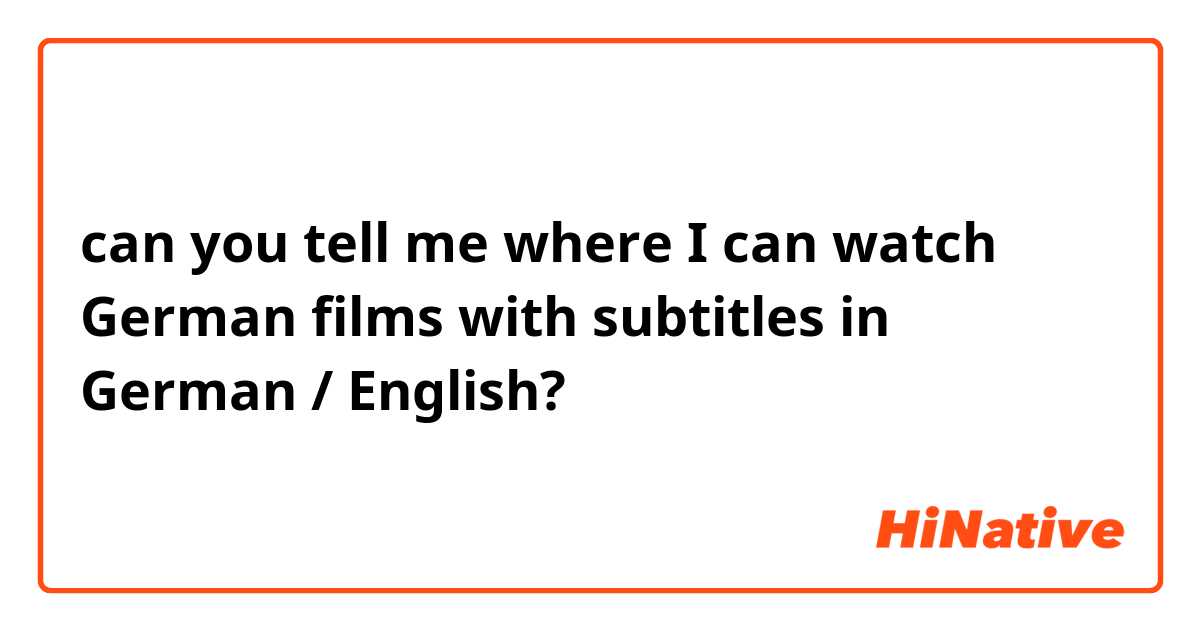 can you tell me where I can watch German films with subtitles in German / English?