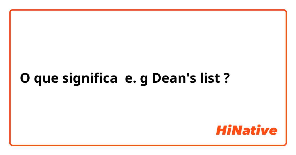 O que significa e. g Dean's list?