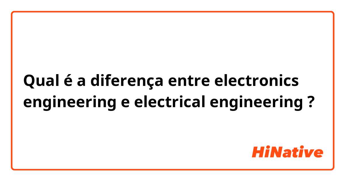 Qual é a diferença entre electronics engineering e electrical engineering ?