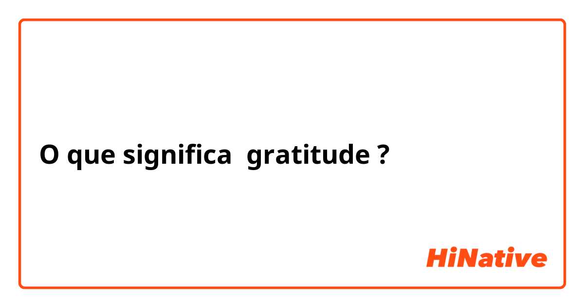 O que significa gratitude?