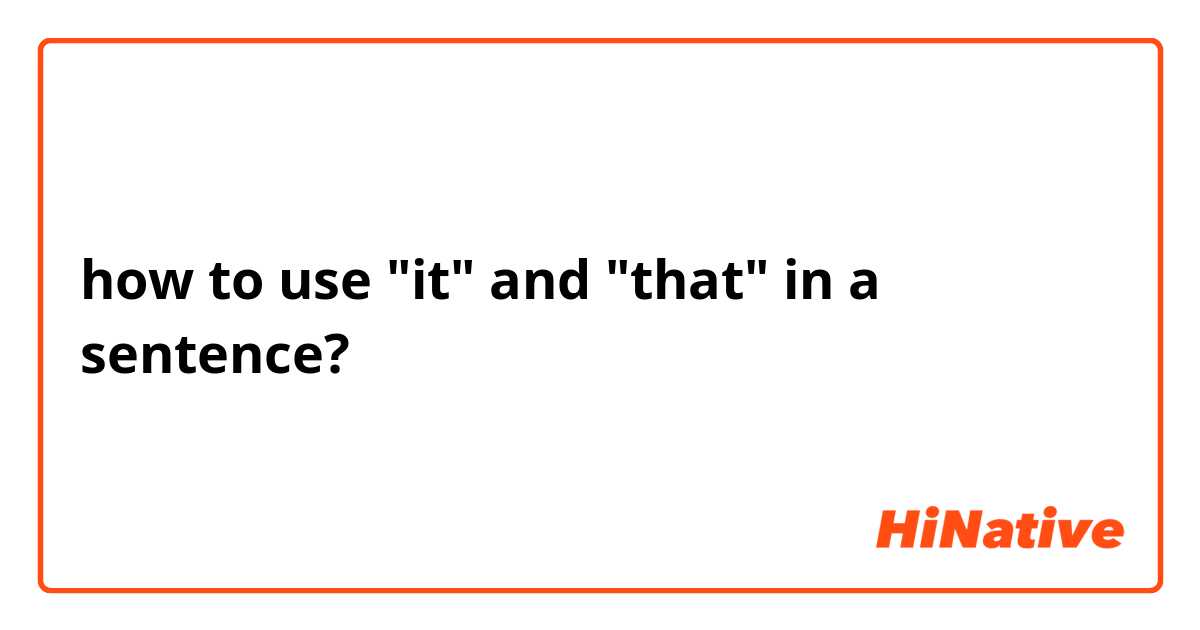 how to use "it" and "that" in a sentence? 