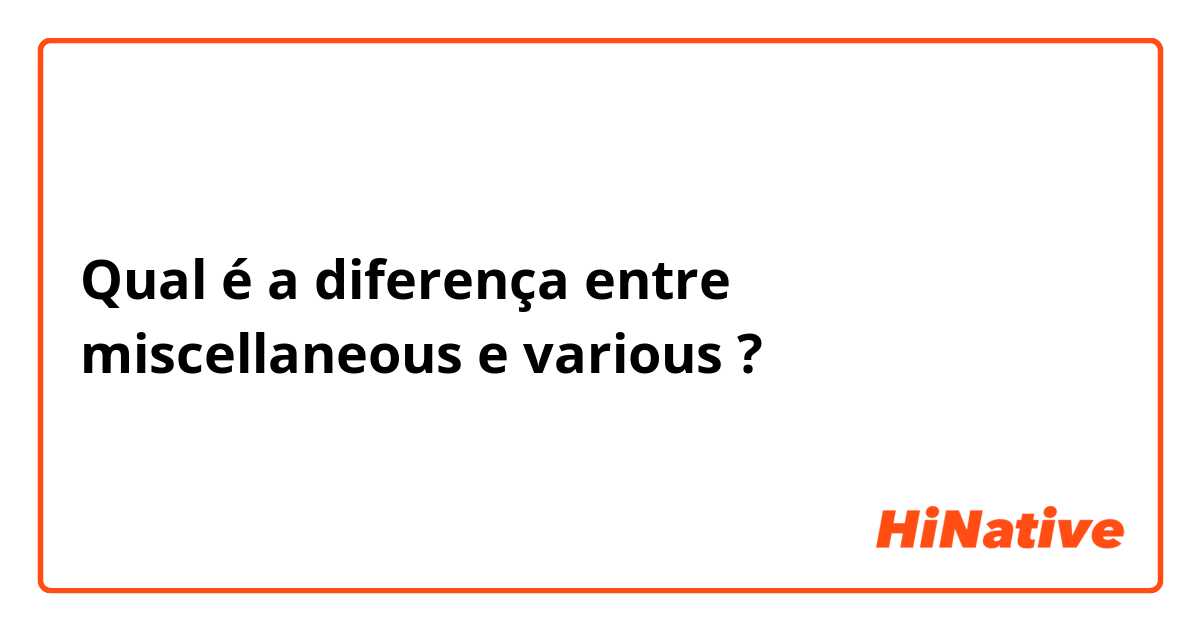 Qual é a diferença entre miscellaneous e various ?